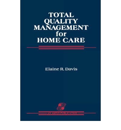 [(Total Quality Management for Home Care )] [Author: Elaine R. Davis] [Dec-2007]
