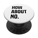 Photo Gallery funny sarcastic slogan how about no popsockets popgrip intercambiabile Photo Gallery funny sarcastic slogan how about no popsockets popgrip intercambiabile