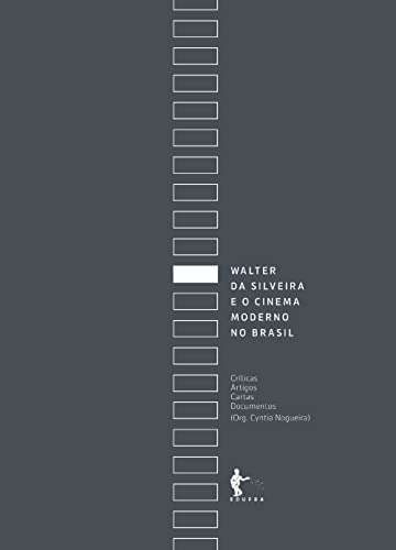 Walter da Silveira e o cinema moderno no Brasil: críticas, artigos, cartas, documentos (Portuguese Edition)