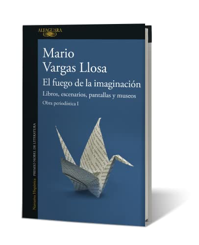 El Fuego de la Imaginación: Libros, Escenarios, Pantallas Y Museos. Obra Periodí Stica 1 / The Fire