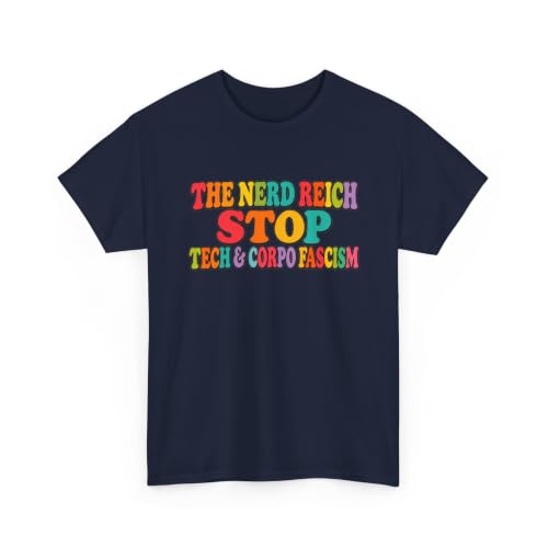 The Nerd Reich Stop Tech & Corpo Fascism T-Shirt Anti Big Tech Shirt Left Wing Stop Billionaire Class Protest Resist Greed Navy