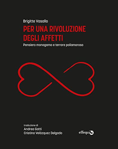 Per una rivoluzione degli affetti: Pensiero monogamo e terrore poliamoroso (Saggi Pop) di [Brigitte Vassallo, Andrea Gatti, Cristina Velázquez Delgado]