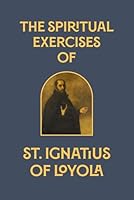 The Spiritual Exercises of St. Ignatius of Loyola B0DCNZZVWN Book Cover