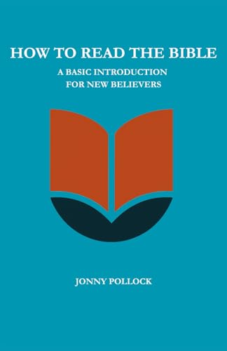 How To Read The Bible: A Basic Introduction For New Believers