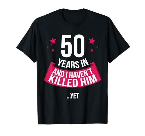 Funny 50th Wedding Anniversary Wife Gift T-shirt 50 Years In T-Shirt