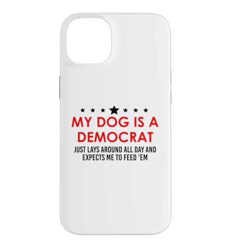 My Dog is a Democrat Lays Around All Day Expects Me Feed Him �X�}�z�P�[�X iPhone 14 Plus �p