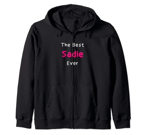 The Best Sadie Ever / Funny Quote for Women Named Sadie Zip Hoodie