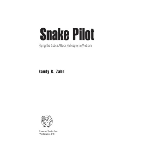 Snake Pilot: Flying the Cobra Attack Helicopter in Vietnam