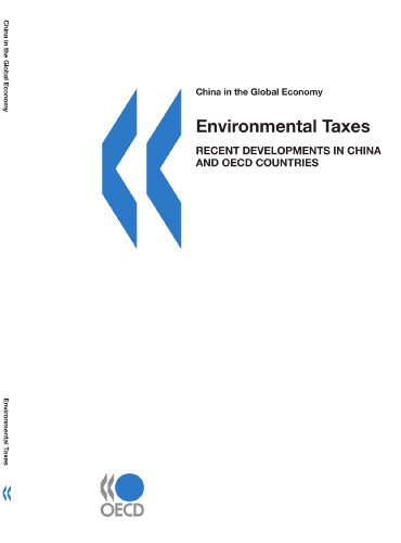 Environmental Taxes: Recent Developments in China and Oecd Countries (China in the Global Economy)