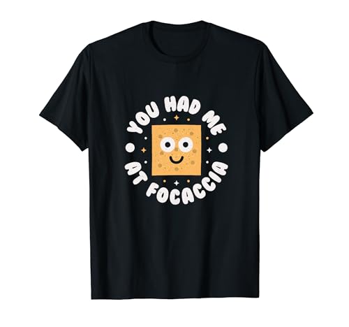 You Had Me At Focaccia - Italian Bread Focaccia T-Shirt