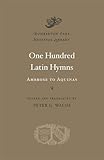 One Hundred Latin Hymns: Ambrose to Aquinas (Dumbarton Oaks Medieval Library)