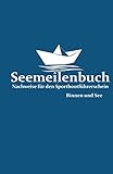  Seemeilenbuch - Nachweise für den Sportbootführerschein. Binnen und See.: Perfekt für Sporthochseeschifferschein, Sportseeschiffer- und den Sportküstenschifferschein.