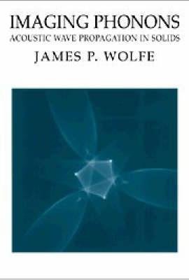 [(Imaging Phonons : Acoustic Wave Propagation in Solids)] [By (author) James P. Wolfe] published on (September, 1998)