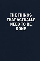 The Things That Actually Need To Be Done: Funny Blank Lined Journal Coworker Notebook 1673285783 Book Cover