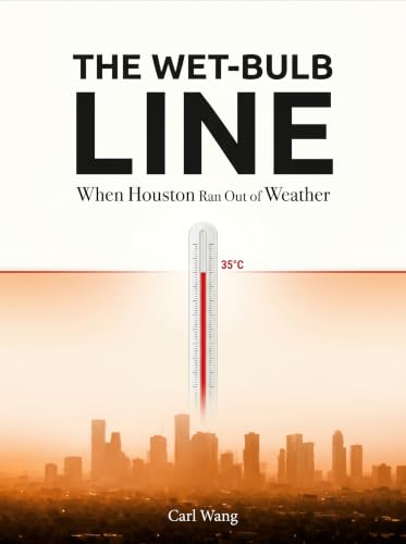 The Wet-Bulb Line: When Houston Ran Out of Weather: A Hard Science Climate Fiction Thriller (English Edition)