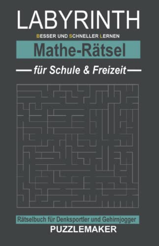 Labyrinth Mathe-Rätsel für Schule und Freizeit: Rätselbuch für Denksportler und Gehirnjogger: 100 Irrgärten mit Lösungen. Schwierigkeitsgrad: schwer
