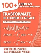 Introduction to Ebook Summary TRASFORMATE DI FOURIER E LAPLACE: 100+ Esercizi Svolti di Analisi dei Segnali e dei Sistemi - Dall'Analisi Spettrale alle Applicazioni Pratiche per Ingegneria Unabridged Insights Premium Access Editor's Choice