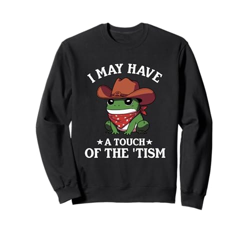 I May Have A Touch Of The Tism Frog Autismo Funny Autistic Sudadera