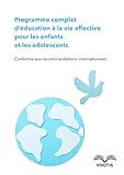  Programme complet d’éducation à la vie affective pour les enfants et les adolescents: Conforme aux recommandations internationales