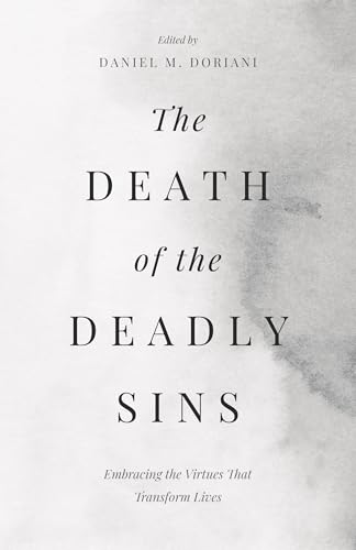The Death of the Deadly Sins: Embracing the Virtues That Transform Lives