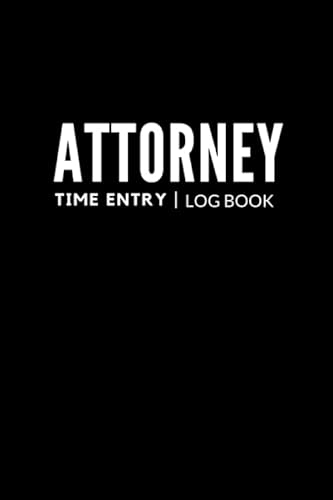 Attorney Time Entry Log Book: Blank Billable Hours Notebook for Lawyers, Attorneys, and Legal Professionals Gift