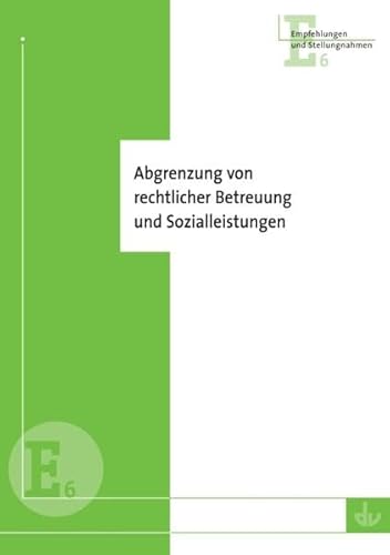 Abgrenzung von rechtlicher Betreuung und Sozialleistungen: Handreichung des Deutschen Vereins zur Abgrenzung von Tätigkeiten an der Schnittstelle ... ... Beteiligten (Empfehlungen und Stellungnahmen)
