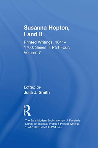 Susanna Hopton, I and II: Printed Writings, 1641–1700: Series II, Part Four, Volume 7 (The Early Modern Englishwoman: A Facsimile Library of Essential ... 1641-1700: Series II, Part Four Book 2)