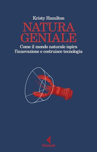 Natura geniale: Come il mondo naturale ispira l'innovazione e costruisce tecnologia