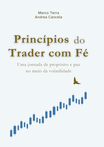 PRINCÍPIOS DO TRADER COM FÉ: Uma jornada de propósito e paz no me...
