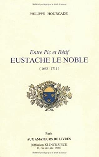 Entre PIC Et Retif, Eustache Le Noble (1643-1711)