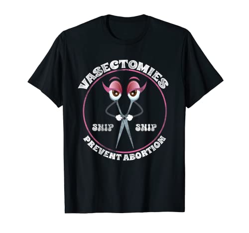 Vasectomies Prevent Abortion Snip Snip Camiseta