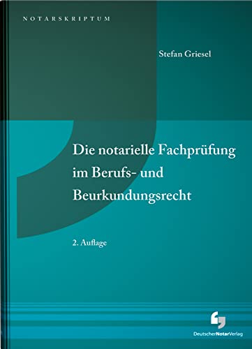Die notarielle Fachprüfung im Berufs- und Beurkundungsrecht (NotarSkriptum)