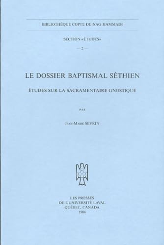 Le Dossier Baptismal Sethien. Etudes Sur La Sacramentaire Gnostique (Bibliotheque Copte de Nag Hammadi) (French and English Edition)