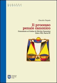 Il processo penale canonico. Commento al codice di diritto canonico. Libro VII, parte IV