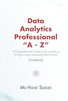 Data Analytics Professional A - Z: A Comprehensive Guide to set yourself up for becoming a successful Data Analyst. B0CR85JCXP Book Cover