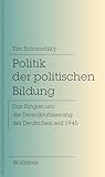 Politik der politischen Bildung: Das Ringen um die Demokratisierung der Deutschen seit 1945 - PD Dr. Tim Schanetzky 