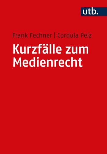 Kurzfälle zum Medienrecht (Utb M, Band 5051)