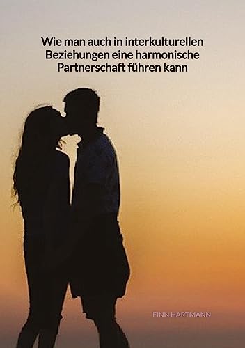 Wie man auch in interkulturellen Beziehungen eine harmonische Partnerschaft führen kann: DE