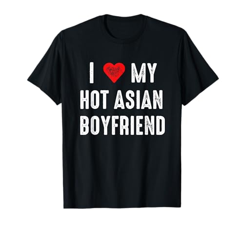 I Love My Hot Asian Boyfriend Camiseta