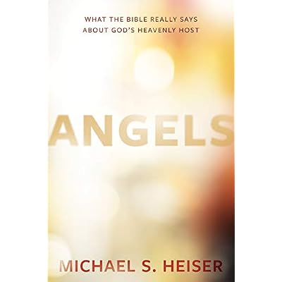 Angels: What the Bible Really Says About God&rsquo;s Heavenly Host