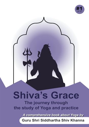 Shiva's Grace: The Journey Through The Study of Yoga and Practice