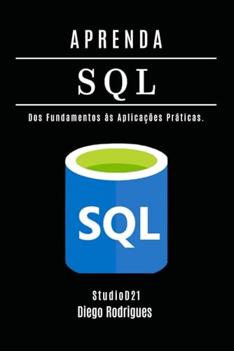 APRENDA SQL - Edição 2025: Domine Consultas Avançadas com Performance Escalável. Dos Fundamentos às Aplicações Práticas. (Data Extreme Brasil) (Portuguese Edition)