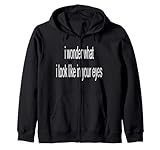I Wonder What I Look Like In Your Eyes Zip Hoodie