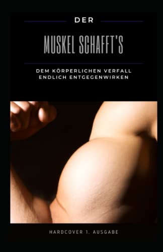 Der Muskel schafft´s: Dem körperlichen Verfall endlich entgegenwirken!