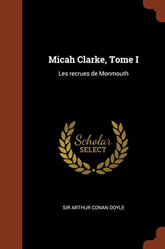 Micah Clarke, Tome I: Les recrues de Monmouth (French Edition)