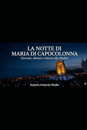 La notte di Maria di Capocolonna: Giovani, silenzi e ritorni alla Madre