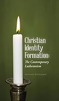 Christian Identity Formation: The Contemporary Lutheranism 1482805340 Book Cover