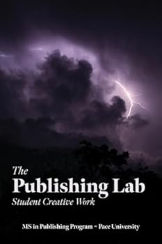 The Publishing Lab: Student Creative Work, Volume 1