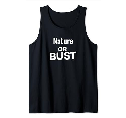 Funny Outdoors Nature Lover Nature or Bust Tank Top