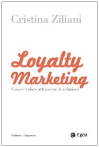 Loyalty marketing. Creare valore attraverso le relazioni